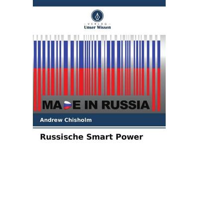 Russische Smart Power, Taschenbuch von Andrew Chisholm, Verlag Unser Wissen, 978-620-5-26600-7