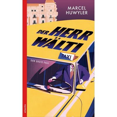 Der Herr Wälti, Taschenbuch von Marcel Huwyler, Atlantis Literatur, 978-3-7152-5531-6