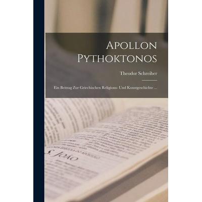 Apollon Pythoktonos, Taschenbuch von Theodor Schreiber, Legare Street Press, 978-1-01-916170-8