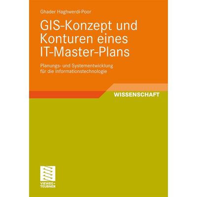 GIS-Konzept und Konturen eines IT-Master-Plans, Taschenbuch von Ghader Haghwerdi-Poor, Vieweg & Teubner, 978-3-8348-0522-5