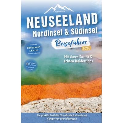 Neuseeland Reiseführer: Nordinsel & Südinsel: Der praktische Guide für Individualreisende mit Campervan oder Mietwagen - Routen inkl. Online-Karten,