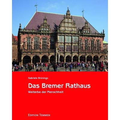 Das Bremer Rathaus, Gebundene Ausgabe von Gabriele Brünings, Edition Temmen e.K., 978-3-8378-1038-7