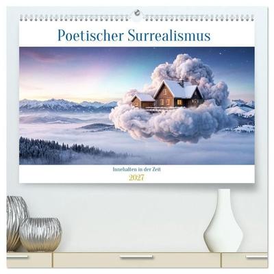 Poetischer Surrealismus - Innehalten in der Zeit (hochwertiger Premium Wandkalender 2027 DIN A2 quer), Kunstdruck in Hochglanz