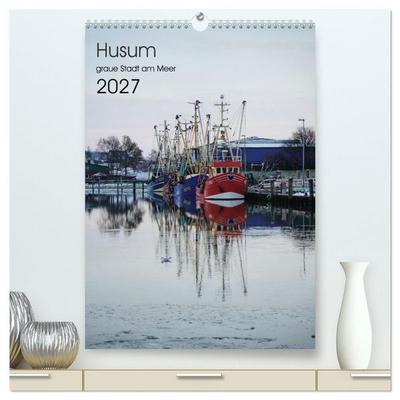 Husum - graue Stadt am Meer (hochwertiger Premium Wandkalender 2027 DIN A2 hoch), Kunstdruck in Hochglanz