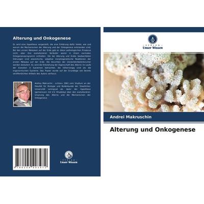 Alterung und Onkogenese, Taschenbuch von Andrei Makruschin, Verlag Unser Wissen, 978-620-4-40347-2