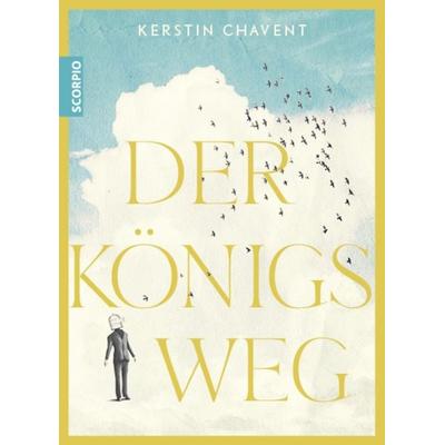 Der Königsweg, Gebundene Ausgabe von Kerstin Chavent, Scorpio Verlag, 978-3-95803-577-5