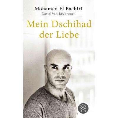 Mein Dschihad der Liebe, Taschenbuch von Mohamed El Bachiri,David Van Reybrouck, Fischer Taschenbuch Verlag, 978-3-596-70159-9