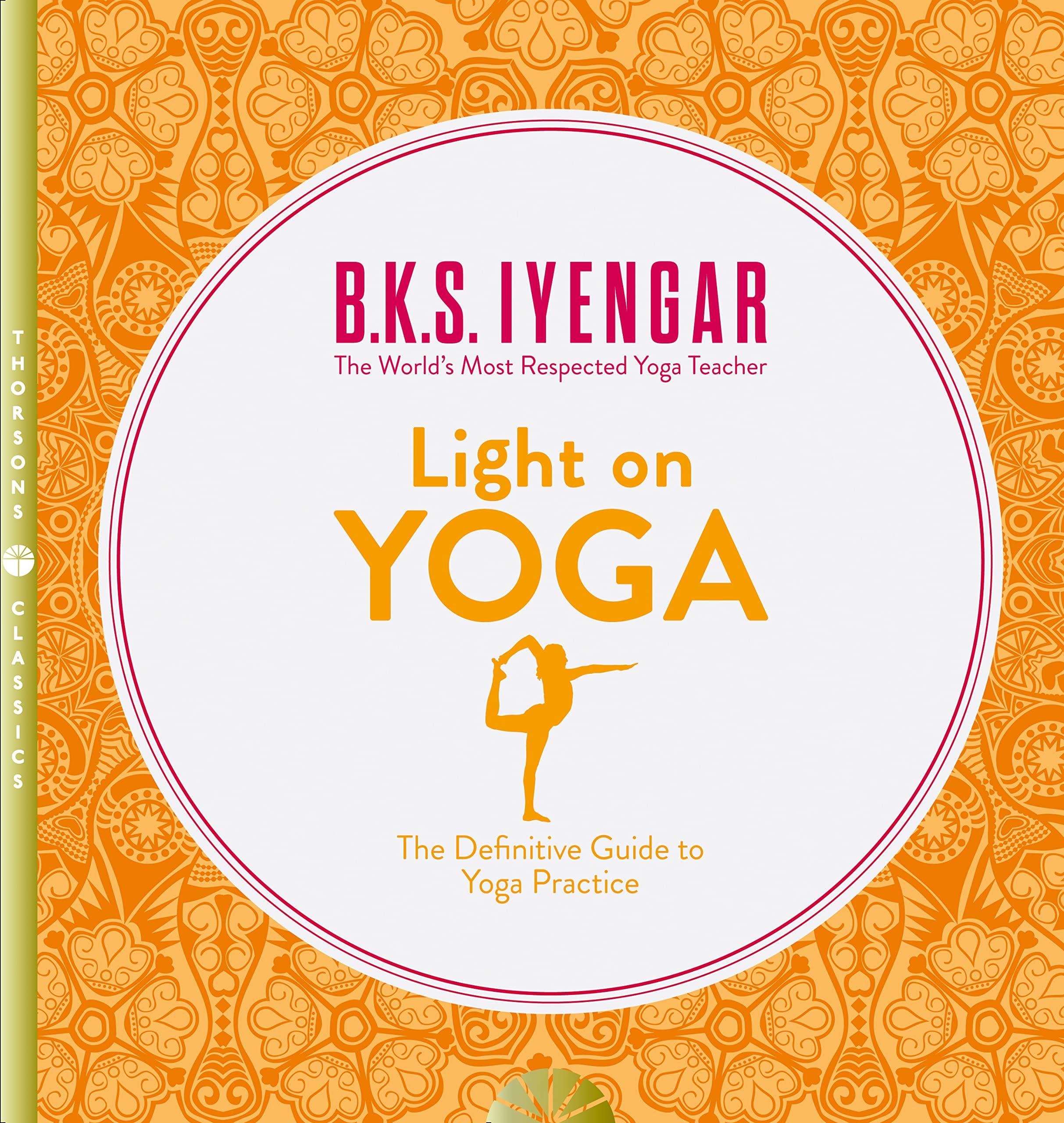 Light on Yoga: The Definitive Guide to Yoga Practice by B.K.S. Iyengar - Thorsons Classics Paperback - 400 Pages - Adult Non Fiction