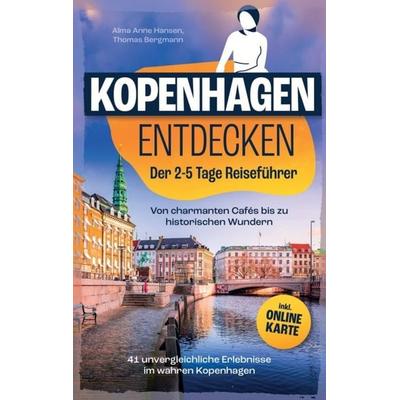 Kopenhagen Entdecken: Der 2-5 Tage Reiseführer - Von charmanten Cafés bis zu historischen Wundern, Taschenbuch von Thomas Bergmann, Lmo publishing