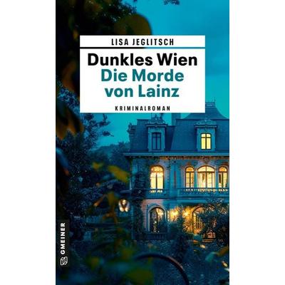 Dunkles Wien - Die Morde von Lainz, Taschenbuch von Lisa Jeglitsch, Gmeiner-Verlag, 978-3-8392-0870-0