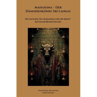 Mahasona – Der Dämonenkönig Sri Lankas, Taschenbuch von Wijesinghe Ruwantha Madushanka, Epubli, 978-3-8190-9225-1