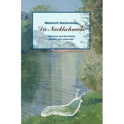 Die Nacktschnecke, Taschenbuch von Heinrich Hochrainer, Epubli, 978-3-7418-0930-9