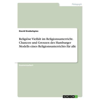 Religiöse Vielfalt im Religionsunterricht. Chancen und Grenzen des Hamburger Modells eines Religionsunterrichts für alle, Taschenbuch von David