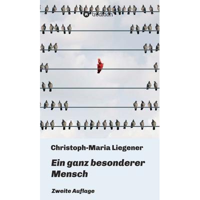 Ein ganz besonderer Mensch, Gebundene Ausgabe von Christoph-Maria Liegener, Tredition, 978-3-7482-6601-3