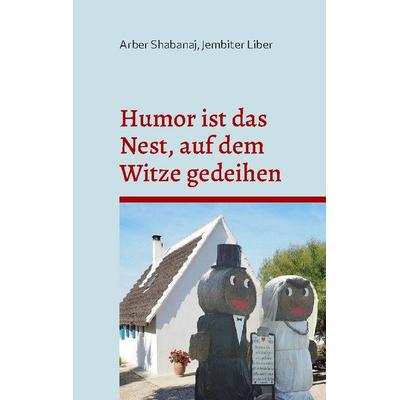 Humor ist das Nest, auf dem Witze gedeihen, Gebundene Ausgabe von Arber Shabanaj, Twentysix Love, 978-3-7407-8795-0
