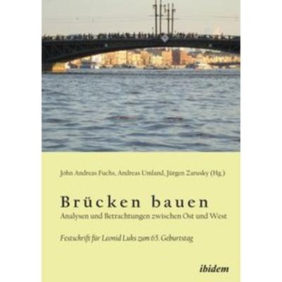 Brücken bauen - Analysen und Betrachtungen zwischen Ost und West, Taschenbuch von , Ibidem, 978-3-8382-0353-9
