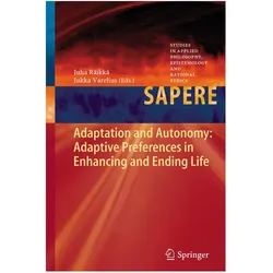 Adaptation and Autonomy: Adaptive Preferences in Enhancing and Ending Life, Fachbücher von Jukka Varelius, Juha Räikkä