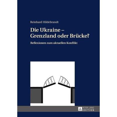 Die Ukraine – Grenzland oder Brücke?, Gebundene Ausgabe von Reinhard Hildebrandt, Peter Lang GmbH, Internationaler Verlag der Wissenschaften,