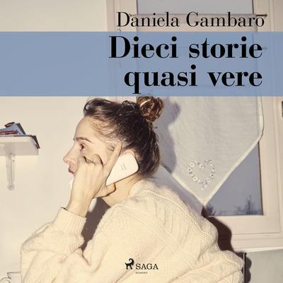 Dieci storie quasi vere - Daniela Gambaro, Audio, 9788728422359