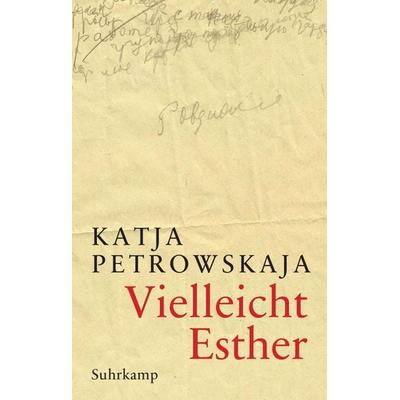 Vielleicht Esther, Gebundene Ausgabe von Katja Petrowskaja, Suhrkamp, 978-3-518-46826-5