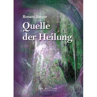 Quelle der Heilung, Taschenbuch von Renate Jörger, AusZeit Verlag, 978-3-942009-22-5
