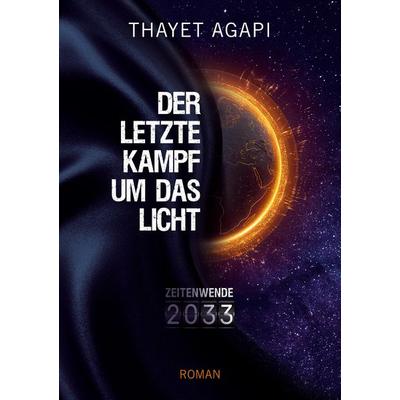 DER LETZTE KAMPF UM DAS LICHT - Zeitenwende 2033, Taschenbuch von Thayet Agapi, Tredition, 978-3-347-68527-7