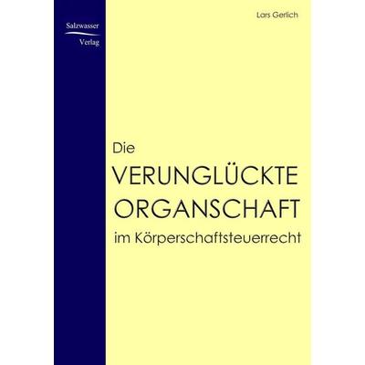 Die verunglückte Organschaft im Körperschaftsteuerrecht, Taschenbuch von Lars Gerlich, EHV Academicpress, 978-3-937686-94-3