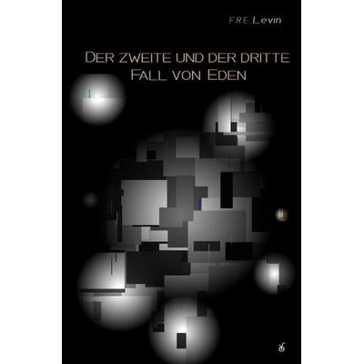 Der zweite und der dritte Fall von Eden, Taschenbuch von F. R. E. Levin, Epubli, 978-3-7598-3130-9