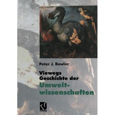 Viewegs Geschichte der Umweltwissenschaften, Taschenbuch von Peter J. Bowler, Vieweg & Teubner, 978-3-663-11760-5