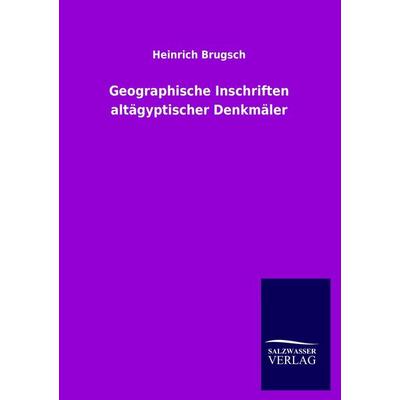 Geographische Inschriften altägyptischer Denkmäler, Taschenbuch von Heinrich Brugsch, Salzwasser, 978-3-8460-0602-3