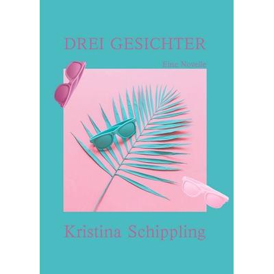 Drei Gesichter, Gebundene Ausgabe von Kristina Schippling, Exaiphnes Editionen, 978-3-9879501-5-5