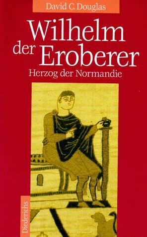 Douglas, David C. - Wilhelm der Eroberer. Herzog der Normandie - Preis vom 09.10.2026 07:28:09 h