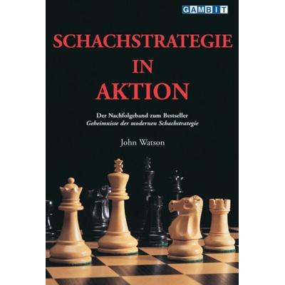 Schachstrategie in Aktion, Taschenbuch von John Watson, Gambit Publications, 978-1-904600-12-1
