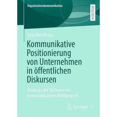Kommunikative Positionierung von Unternehmen in öffentlichen Diskursen, Taschenbuch von Jana Brockhaus, Springer Fachmedien Wiesbaden GmbH,