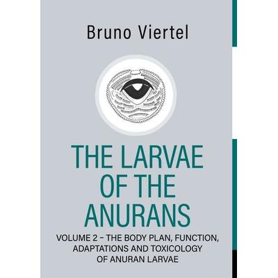 The Larvae of the Anurans - Volume 2, Taschenbuch von Bruno Viertel, BoD – Books on Demand, 978-3-696-79834-5