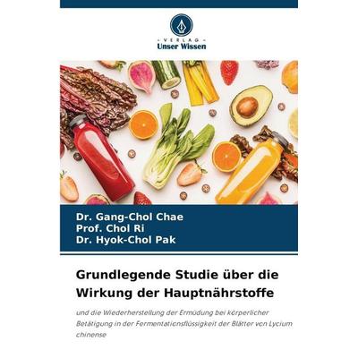 Grundlegende Studie über die Wirkung der Hauptnährstoffe, Taschenbuch von Gang-Chol Chae,Chol Ri,Hyok-Chol Pak, Verlag Unser Wissen, 978-620-9-11955-2