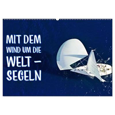 Mit dem Wind um die Welt - segeln (Wandkalender 2027 DIN A2 quer), CALVENDO Monatskalender