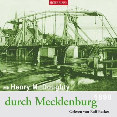 Mit Henry M. Doughty durch Mecklenburg - Henry Montagu Doughty, Audio, 4064066720285