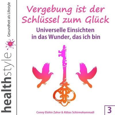 Vergebung ist der Schlüssel zum Glück 3 - Conny Elohin Zahor,Abbas Schirmohammadi, Audio, 9783943261509