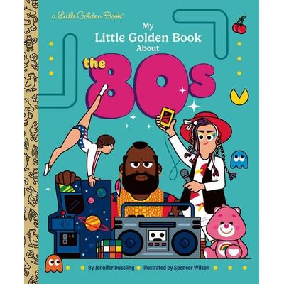 My Little Golden Book About the 80s, Gebundene Ausgabe von Jennifer Dussling, Random House LLC US