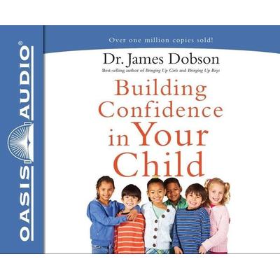 Building Confidence in Your Child - James Dobson, CD, 9781613757918