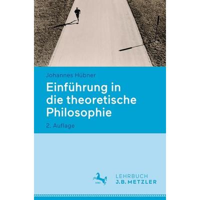 Einführung in die theoretische Philosophie, Taschenbuch von Johannes Hübner, J.B. Metzler, Part of Springer Nature - Springer-Verlag GmbH,