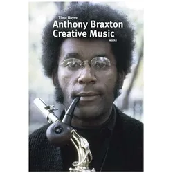 Anthony Braxton. Creative Music, Fachbücher von Timo Hoyer