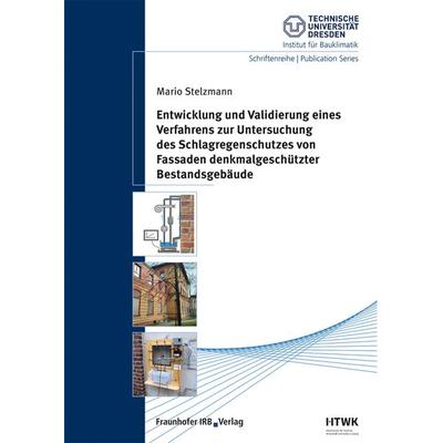 Entwicklung und Validierung eines Verfahrens zur Untersuchung des Schlagregenschutzes von Fassaden denkmalgeschützter Bestandsgebäude, Taschenbuch von