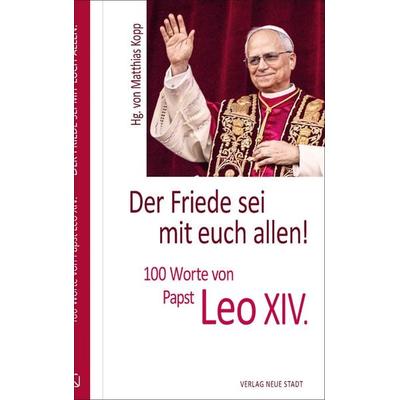 Der Friede sei mit euch allen!, Gebundene Ausgabe von Leo XIV. (Papst), Neue Stadt, 978-3-7346-1375-3