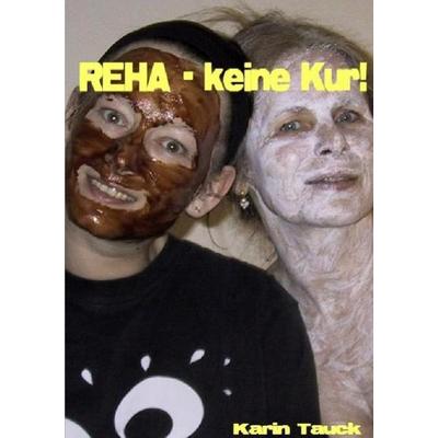 REHA - keine Kur, Taschenbuch von Karin Tauck, Epubli, 978-3-7375-9958-0