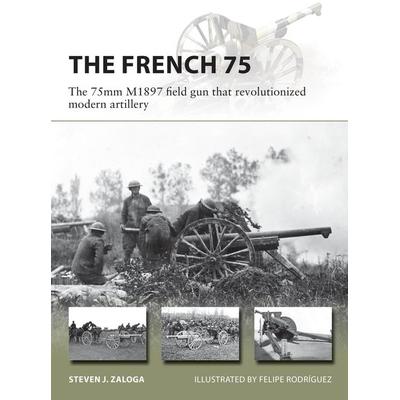 The French 75, Taschenbuch von Steven J. Zaloga, Bloomsbury Publishing, 978-1-4728-3930-5