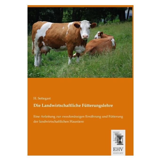 EHV-History Die Landwirtschaftliche Fütterungslehre (Deutsch, Softcover, H Settegast) (55607806)