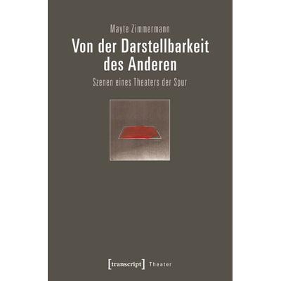 Von der Darstellbarkeit des Anderen, Taschenbuch von Mayte Zimmermann, Transcript, 978-3-8376-3879-0