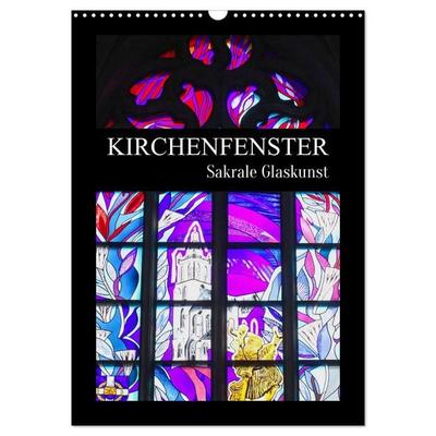 Kirchenfenster - Sakrale Glaskunst (Wandkalender 2026 DIN A3 hoch), CALVENDO Monatskalender
